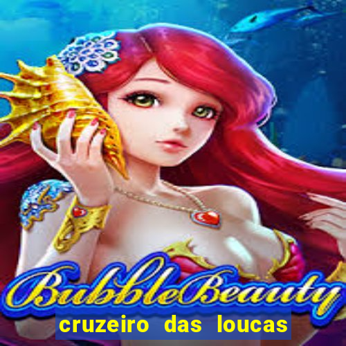 cruzeiro das loucas onde assistir